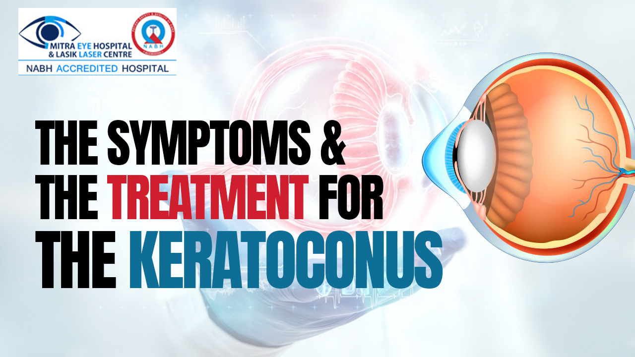 The symptoms and the treatment for the Keratoconus