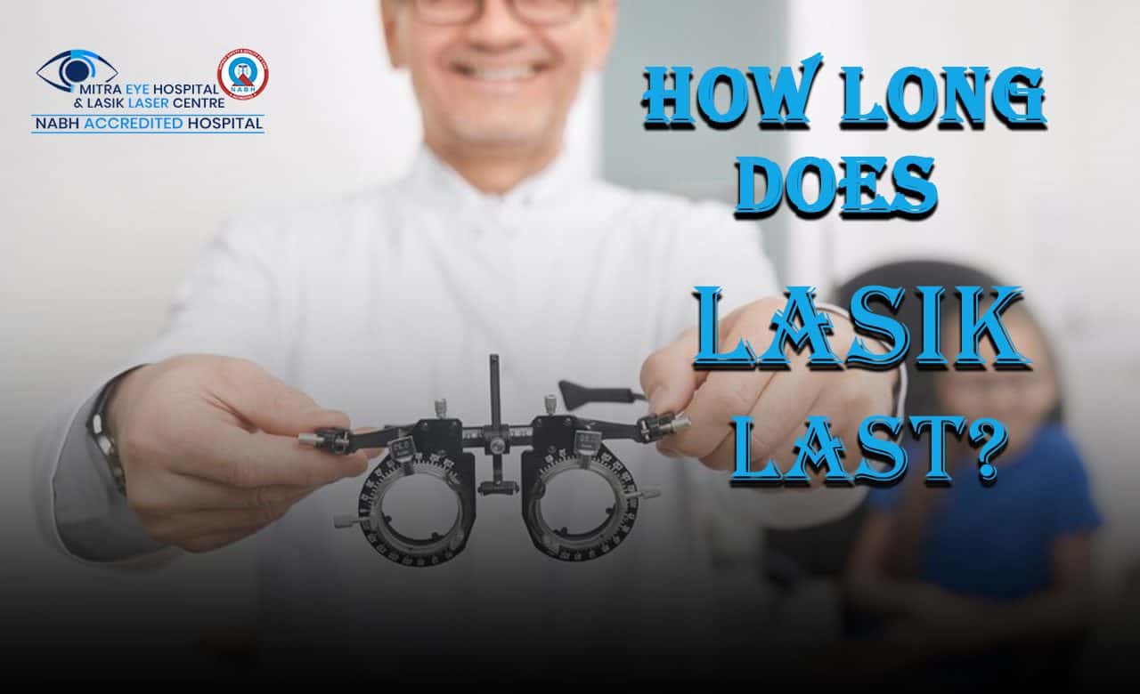 How long does LASIK last?