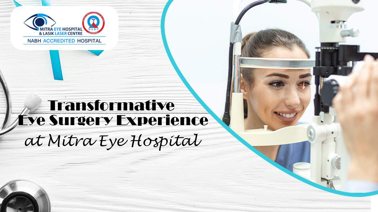 Transformative Eye Surgery Experience at Mitra Eye Hospital