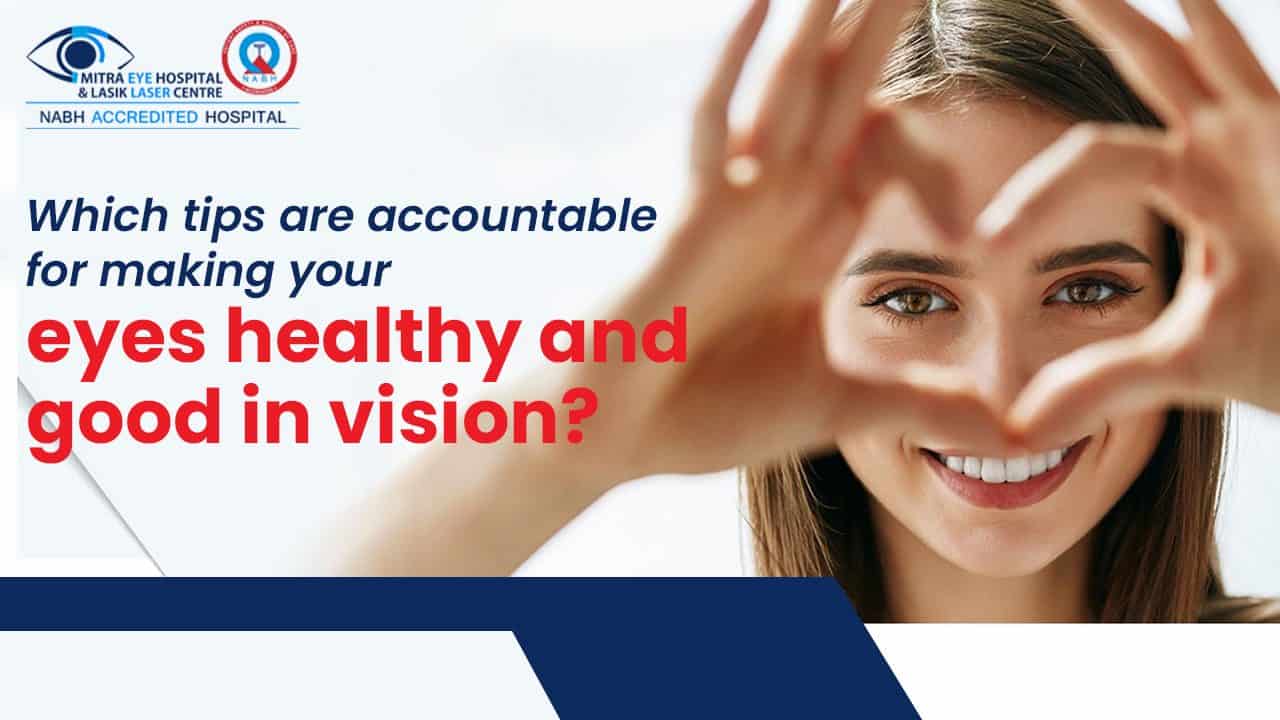 Which tips are accountable for making your eyes healthy and good in vision?