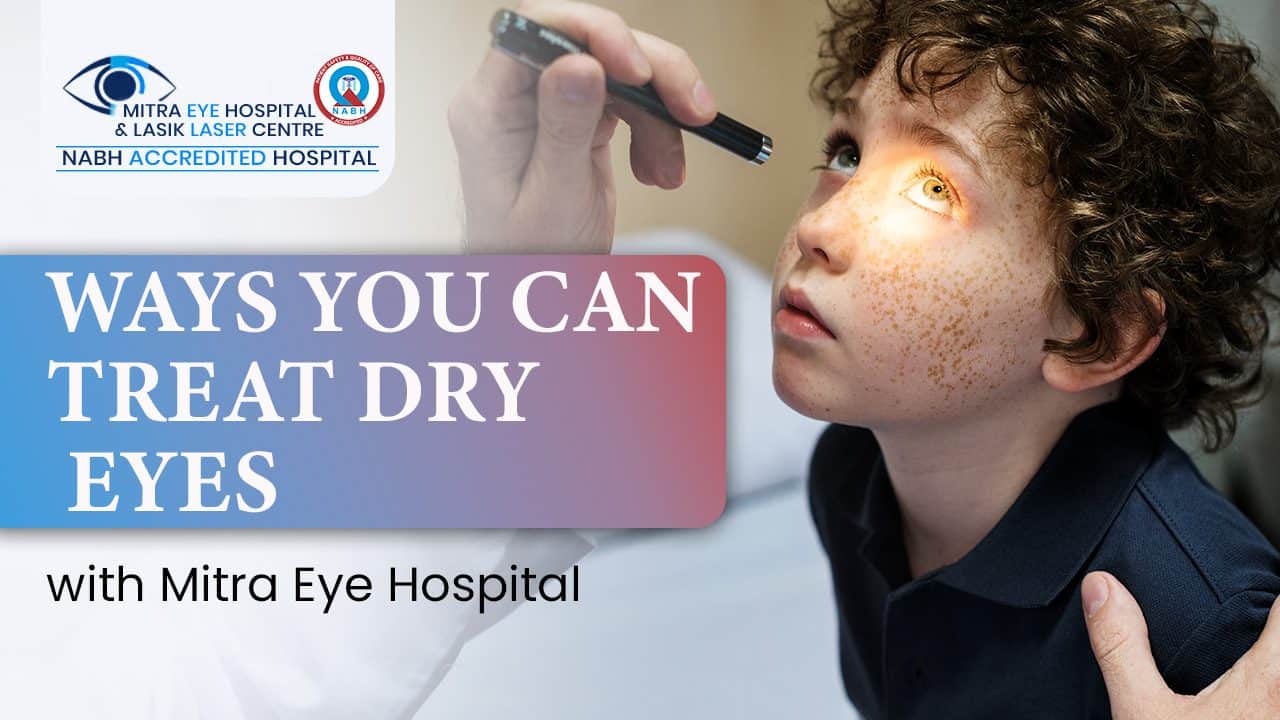 Find Relief from Dry Eyes with Mitra Eye Hospital's Proven Treatments